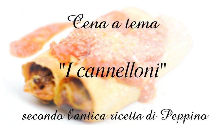 Cena: I Cannelloni secondo l’antica ricetta di Peppino